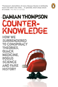 Counterknowledge: How We Surrendered To Conspiracy Theories Quack Medicine Bogus S
