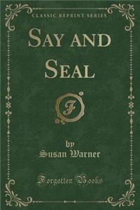 Say and Seal (Classic Reprint)