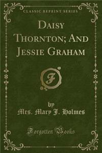 Daisy Thornton; And Jessie Graham (Classic Reprint)