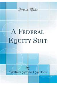 A Federal Equity Suit (Classic Reprint)