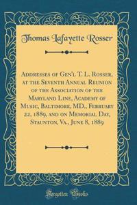 Addresses of Gen'l T. L. Rosser, at the Seventh Annual Reunion of the Association of the Maryland Line, Academy of Music, Baltimore, MD., February 22, 1889, and on Memorial Day, Staunton, Va., June 8, 1889 (Classic Reprint)