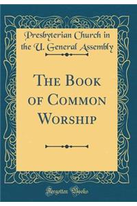 The Book of Common Worship (Classic Reprint)