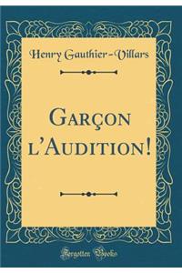 GarÃ§on l'Audition! (Classic Reprint)