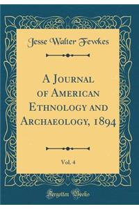 A Journal of American Ethnology and Archaeology, 1894, Vol. 4 (Classic Reprint)