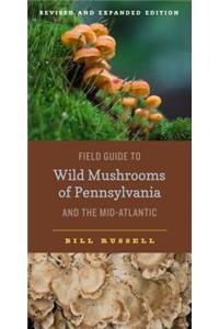 Field Guide to Wild Mushrooms of Pennsylvania and the Mid-Atlantic