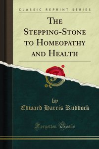 The Stepping-Stone to Homeopathy and Health (Classic Reprint)