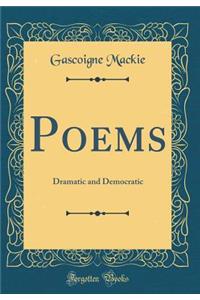 Poems: Dramatic and Democratic (Classic Reprint)