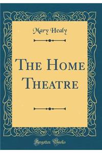 The Home Theatre (Classic Reprint)