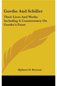 Goethe And Schiller: Their Lives And Works Including A Commentary On Goethe's Faust