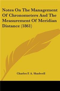 Notes On The Management Of Chronometers And The Measurement Of Meridian Distance (1861)