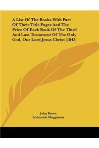 A List Of The Books With Part Of Their Title Pages And The Price Of Each Book Of The Third And Last Testament Of The Only God, Our Lord Jesus Christ (1843)