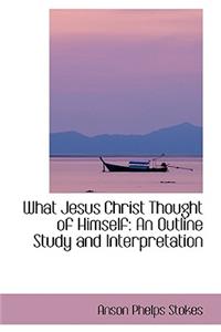 What Jesus Christ Thought of Himself