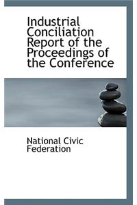 Industrial Conciliation Report of the Proceedings of the Conference