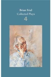 Brian Friel: Collected Plays - Volume 4