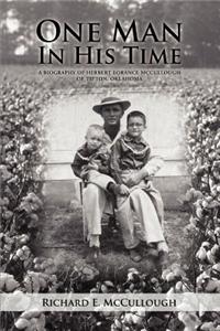 One Man In His Time: A Biography of Herbert Lorance McCullough of Tipton, Oklahoma