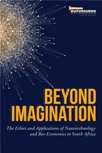 Beyond Imagination: The Ethics and Applications of Nanotechnology and Bio-Economics in South Africa