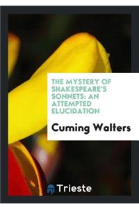 The Mystery of Shakespeare's Sonnets: An Attempted Elucidation