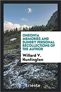 Oneonta Memories and Sundry Personal Recollections of the Author
