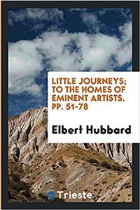 Little Journeys; To the Homes of Eminent Artists. Pp. 51-78