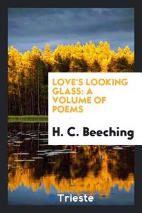 Love's Looking Glass: A Volume of Poems