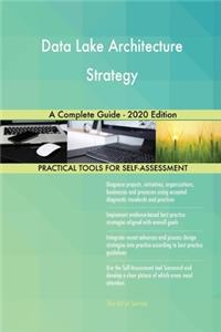 Data Lake Architecture Strategy A Complete Guide - 2020 Edition