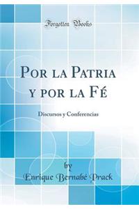 Por La Patria Y Por La FÃ©: Discursos Y Conferencias (Classic Reprint)