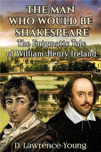 The Man Who Would Be Shakespeare