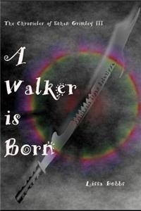 A Walker Is Born: The Chronicles of Ethan Grimley III