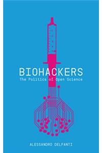 Biohackers: The Politics of Open Science