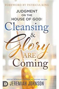 Judgment on the House of God: Cleansing and Glory are Coming
