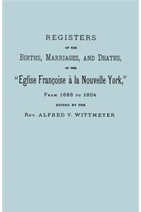 Registers of the Births, Marriages, and Deaths of the Eglise Francoise a la Nouvelle York, from 1688 to 1804