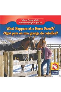 What Happens at a Horse Farm? / ¿Qué Pasa En Una Granja de Caballos?