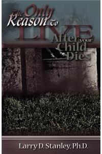 Only Reason to Live After Your Child Dies