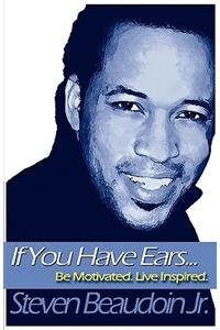 If You Have Ears... Be Motivated. Live Inspired.