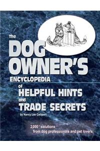 The Dogs Owner's Encyclopedia of Helpful Hints and Trade Secrets