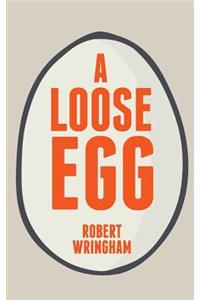A Loose Egg