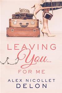 Leaving You...For Me