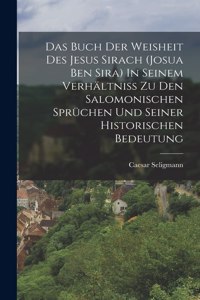 Buch Der Weisheit Des Jesus Sirach (josua Ben Sira) In Seinem Verhältniss Zu Den Salomonischen Sprüchen Und Seiner Historischen Bedeutung