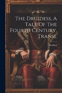 Druidess, A Tale Of The Fourth Century. Transl