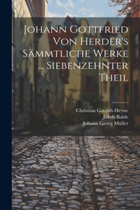 Johann Gottfried Von Herder's Sämmtliche Werke ... Siebenzehnter Theil