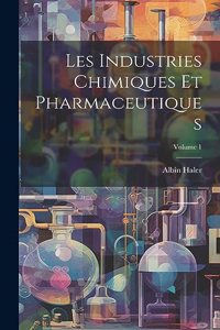 Les Industries Chimiques Et Pharmaceutiques; Volume 1