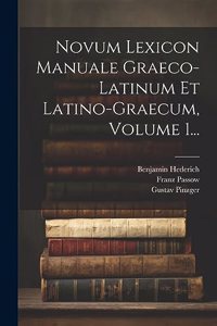 Novum Lexicon Manuale Graeco-latinum Et Latino-graecum, Volume 1...