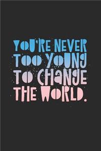 You're Never Too Young To Change the World