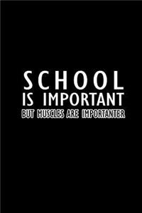 School is important but muscles are importanter