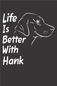 Life Is Better With Hank