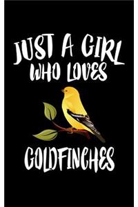 Just A Girl Who Loves Goldfinches