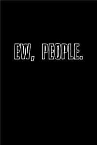 Ew, people