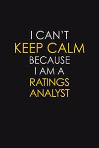 I Can't Keep Calm Because I Am A Ratings Analyst