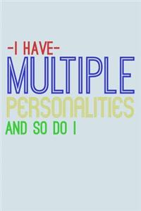 I Have Multiple Personalities And So Do I
