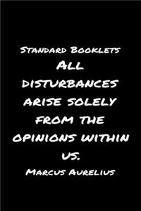 Standard Booklets All Disturbances Arise Solely from The Opinions Within Us Marcus Aurelius